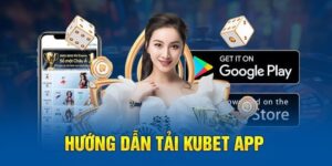 Tải App Kubet77 Trên Android/IOS Đơn Giản Cho Người Mới